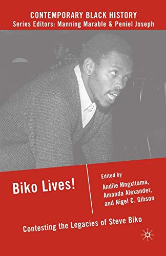 Biko Lives!: Contesting the Legacies of Steve Biko (Contemporary Black History)